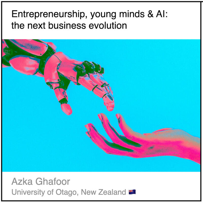 Read or download the PDF with the title "Entrepreneurship, young minds & AI: the next business evolution" written by Azka Ghafoor from University of Otago in New Zealand.